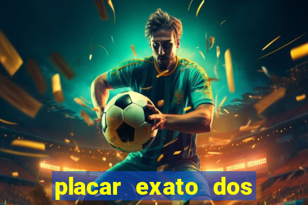 placar exato dos jogos de hoje 365